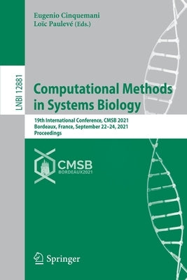 Computational Methods in Systems Biology: 19th International Conference, Cmsb 2021, Bordeaux, France, September 22-24, 2021, Proceedings by Cinquemani, Eugenio