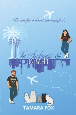 In Sickness and in Wi-Fi: Because Forever Doesn't Wait on Perfect. by Fox, Tamara