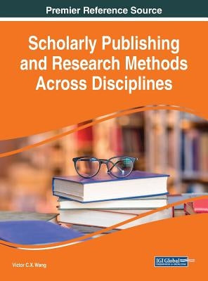 Scholarly Publishing and Research Methods Across Disciplines by Wang, Viktor