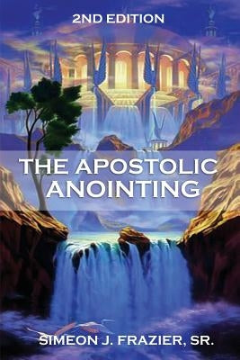 The Apostolic Anointing by Frazier Sr, Simeon J.