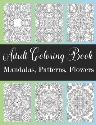 Adult Coloring Book: Mandalas, Patterns, Flowers: Amazing Designs Coloring Book For Stress Relieving, Relaxation, Fun, Soul Healing For Men by Color, Magical