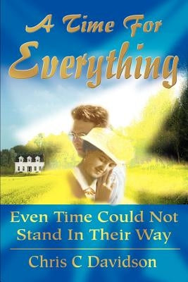 A Time For Everything: Even Time Could Not Stand In Their Way by Davidson, Chris C.