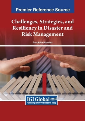Challenges, Strategies, and Resiliency in Disaster and Risk Management by Mbandlwa, Zamokuhle