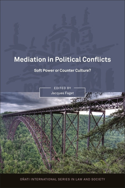Mediation in Political Conflicts: Soft Power or Counter Culture? by Faget, Jacques