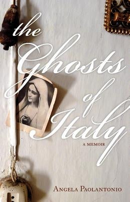The Ghosts of Italy by Paolantonio, Angela