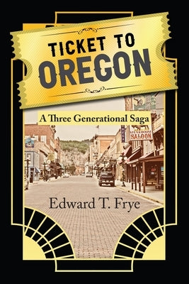 Ticket to Oregon by Frye, Edward T.
