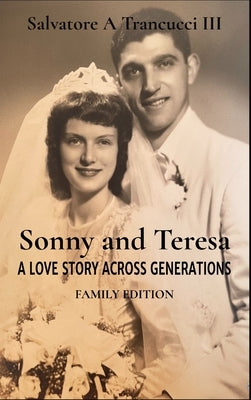Sonny and Teresa: A Love Story Across Generations by Trancucci, Salvatore A., III