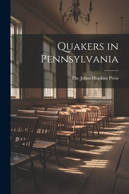 Quakers in Pennsylvania by The Johns Hopkins Press