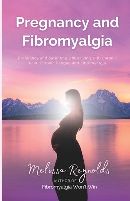 Pregnancy and Fibromyalgia: Definitive Edition by Parkes, Luke T.