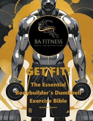 GET FIT - The Essential Bodybuilder's Dumbbell Exercise Bible by Montero, Ramon
