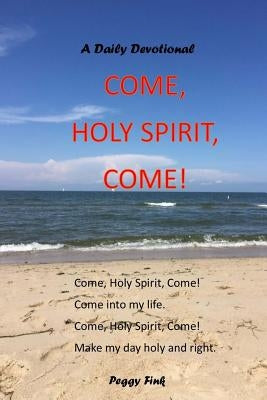 Come, Holy Spirit, Come by Fink, Peggy