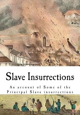 Slave Insurrections: An Account of Some of the Principal Slave Insurrections by Coffin, Joshua
