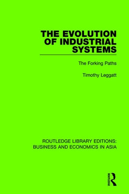 The Evolution of Industrial Systems: The Forking Paths by Leggatt, Timothy