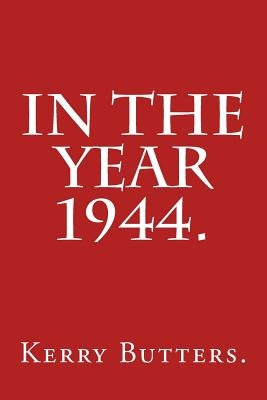 In the Year 1944. by Butters, Kerry
