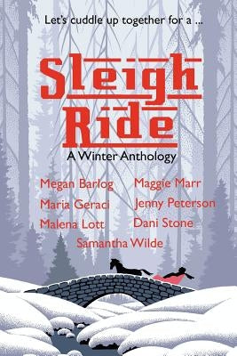 Sleigh Ride: A Winter Anthology by Lott, Malena