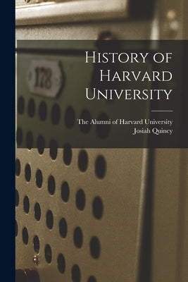 History of Harvard University by Quincy, Josiah