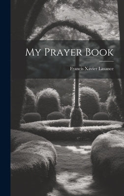 My Prayer Book by Lasance, Francis Xavier
