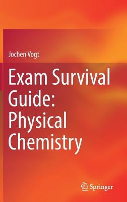 Exam Survival Guide: Physical Chemistry by Vogt, Jochen