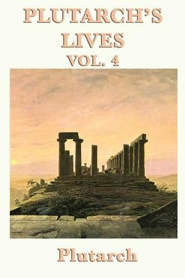 Plutarch's Lives Vol. 4 by Plutarch