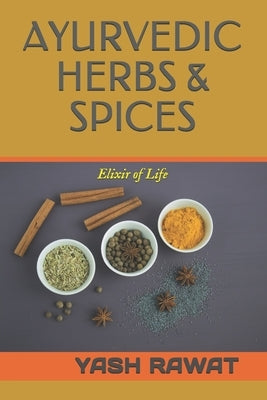 Ayurvedic Herbs & Spices: Elixir of Life by Rawat, Yash