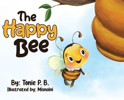 The Happy Bee by B, Tonie P.