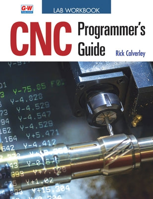 CNC Programmer's Guide by Calverley, Rick