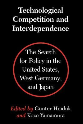 Technological Competition and Interdependence: The Search for Policy in the United States, West Germany, and Japan by Heiduk, Gunter