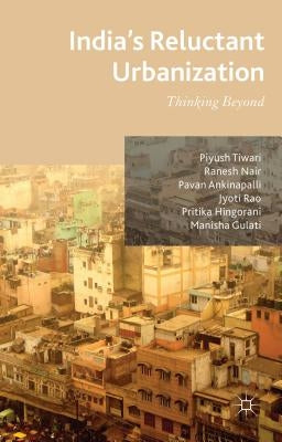 India's Reluctant Urbanization: Thinking Beyond by Tiwari, P.