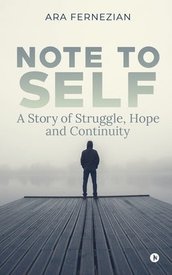 Note to Self: A story of struggle, hope and continuity by Ara Fernezian