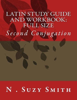 Latin Study Guide and Workbook: Second Conjugation by Smith, N. Suzy