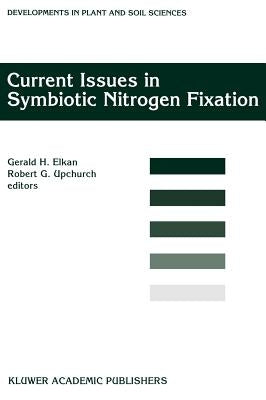 Current Issues in Symbiotic Nitrogen Fixation: Proceedings of the 5th North American Symbiotic Nitrogen Fixation Conference, Held at North Carolina, U by Elkan, G. H.