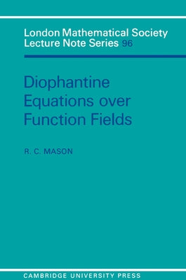 Diophantine Equations Over Function Fields by Mason, R. C.