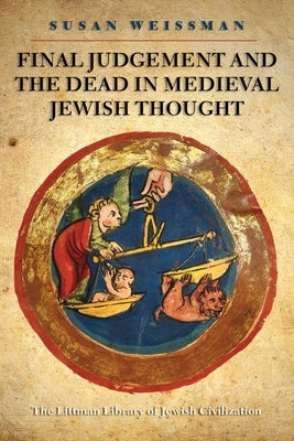 Final Judgement and the Dead in Medieval Jewish Thought by Weissman, Susan