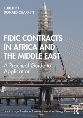 Fidic Contracts in Africa and the Middle East: A Practical Guide to Application by Charrett, Donald