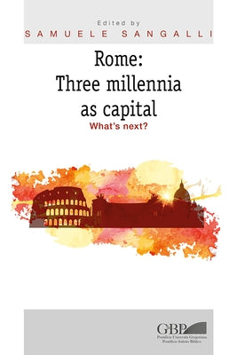 Rome: Three Millennia as Capital: What's Next? by Sangalli, Samuele