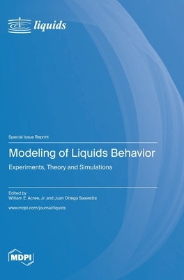 Modeling of Liquids Behavior: Experiments, Theory and Simulations by Acree, William E.