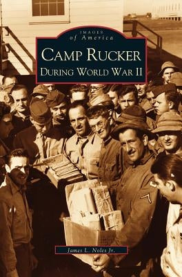 Camp Rucker During World War II by Noles, James L., Jr.