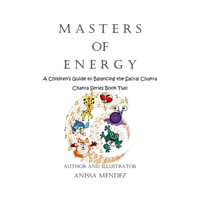Masters of Energy: A Children's Guide to Balancing the Sacral Chakra by Mendez, Anissa
