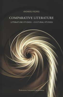 Comparative Literature: Literature Studies - Cultural Studies by Hejmej, Andrzej