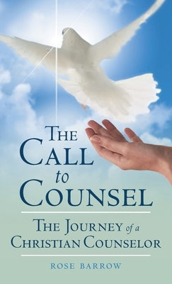 The Call to Counsel: The Journey of a Christian Counselor by Barrow, Rose