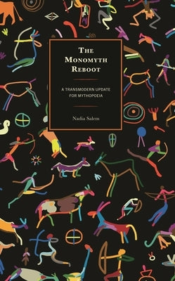 The Monomyth Reboot: A Transmodern Update for Mythopoeia by Salem, Nadia