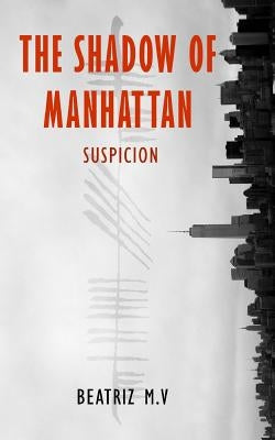 The Shadow of Manhattan: Suspicion by M. V., Beatriz