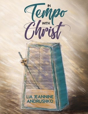 In Tempo with Christ by Andrushko, Lia Jeannine