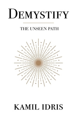 Demystify: The unseen path by Idris, Kamil