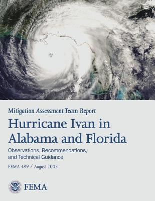 Mitigation Assessment Team Report: Hurricane Ivan in Alabama and Florida - Observations, Recommendations, and Technical Guidance (FEMA 489) by Agency, Federal Emergency Management