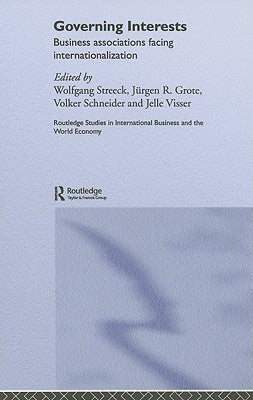Governing Interests: Business Associations Facing Internationalism by Streeck, Wolfgang