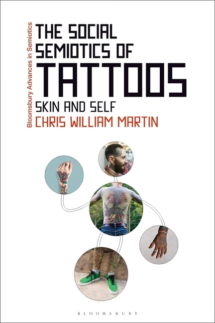 The Social Semiotics of Tattoos: Skin and Self by Martin, Chris William