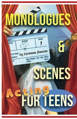 Monologues & Scenes Acting For Teens by Dawson, Kerianne