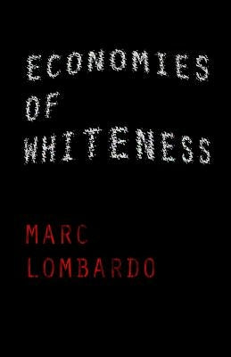 Economies of Whiteness: On the Social Ecology of White Liberals by Lombardo, Marc