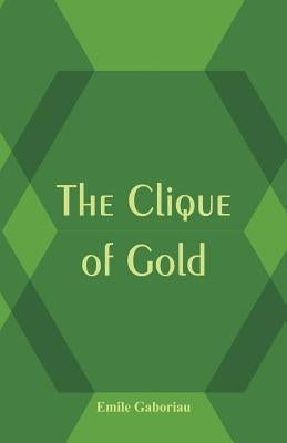 The Clique of Gold by Gaboriau, Émile